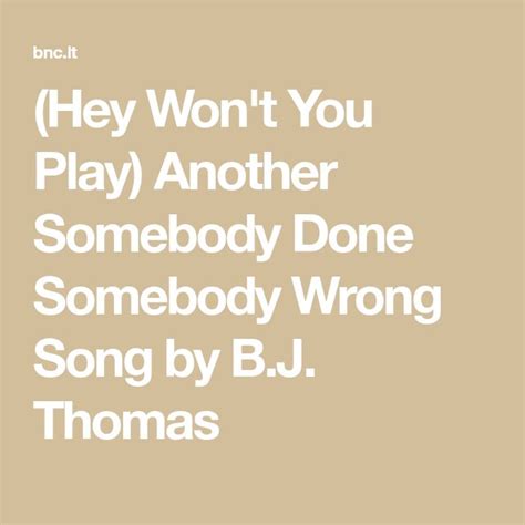 (Hey Won't You Play) Another Somebody Done Somebody Wrong Song by B.J. Thomas