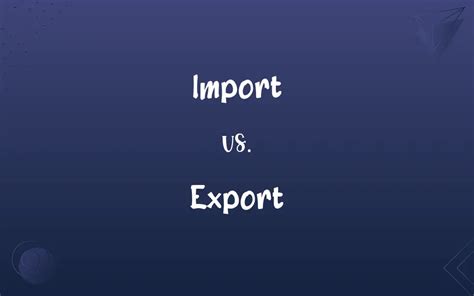 Import vs. Export: What’s the Difference?