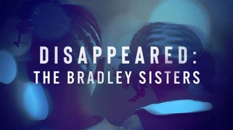 Watch Disappeared: The Bradley Sisters | Max