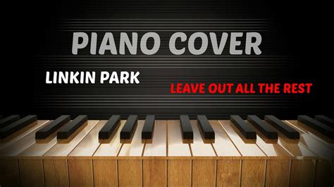 Linkin Park - Leave Out All The Rest - Piano Cover - YouTube