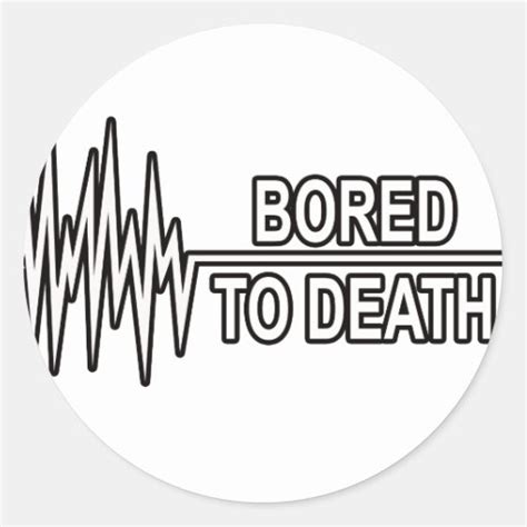 BORED TO DEATH STICKER | Zazzle