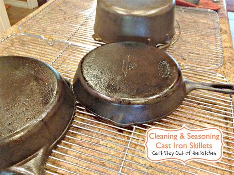 Cleaning and Seasoning Cast Iron Skillets – Can't Stay Out of the Kitchen