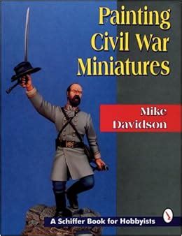 Painting Civil War Miniatures (Schiffer Book for Collectors): Mike Davidson: 9780887408847 ...