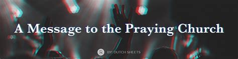 A MESSAGE TO THE PRAYING CHURCH | Dutch Sheets Ministries