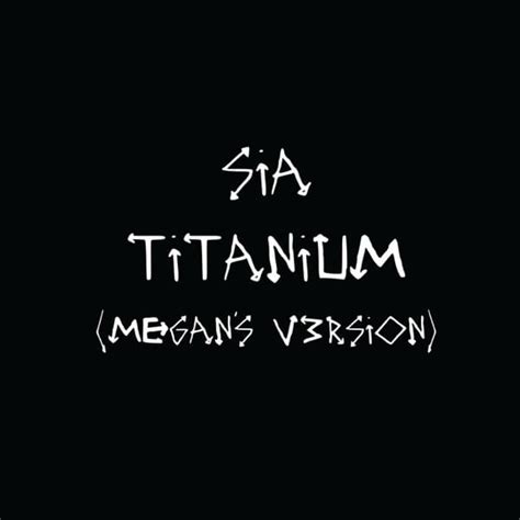 Sia – Titanium (Megan's V3rsion) Lyrics | Genius Lyrics