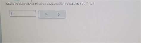 Solved What is the angle between the carbon-oxygen bonds in | Chegg.com