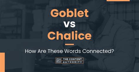 Goblet vs Chalice: How Are These Words Connected?