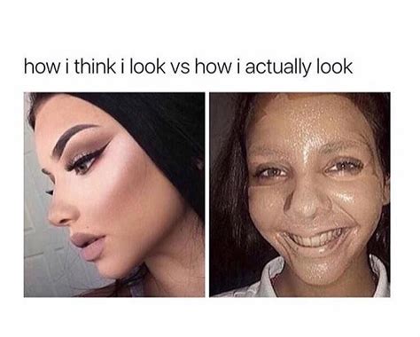 How I think I look vs. How I actually look | Makeup memes, Makeup humor, Beauty memes