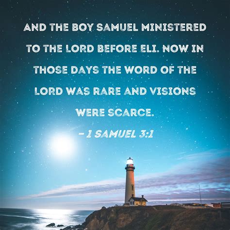 1 Samuel 3:1 And the boy Samuel ministered to the LORD before Eli. Now ...