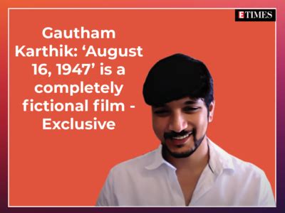 Gautham Karthik: ‘August 16, 1947' is a completely fictional film - Exclusive | Tamil Movie News ...