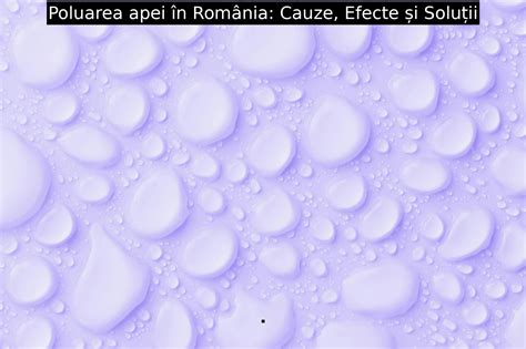 Poluarea apei în România: Cauze, Efecte și Soluții - Energie Sustenabila