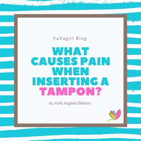 What Causes Pain When Inserting a Tampon? | Vuvatech