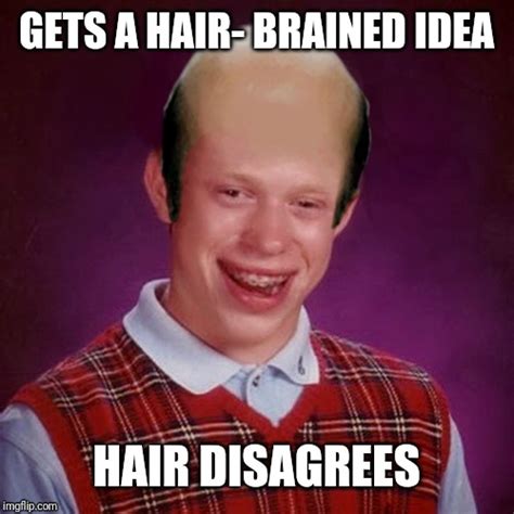 Image tagged in bad luck brian bald - Imgflip