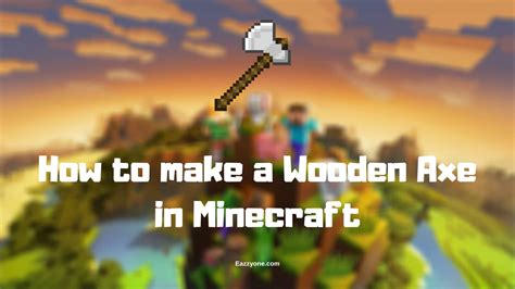 How to make a Wooden Axe in Minecraft - Eazzyone