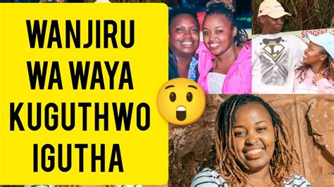 GAI FAFA!😲WANJIRU WA WAYA KÛGÛTHWO IGÛTHA INENE PIÛ 🥱 - YouTube