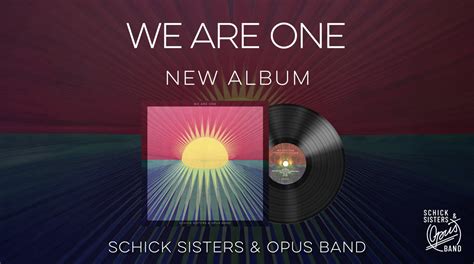 Schick Sisters & Opus Band - WE ARE ONE