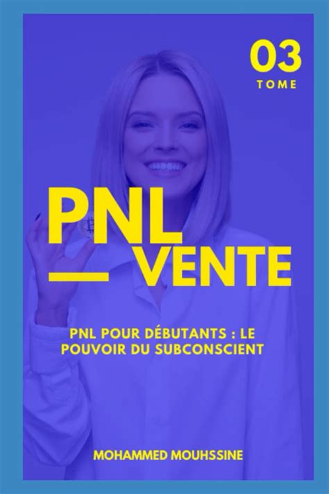 Buy PNL Pour Débutants le Pouvoir du Subconscient: Comment identifier les besoins d'un client ...