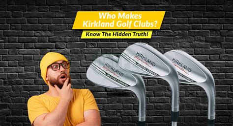 Who Makes Kirkland Golf Clubs? Know The Hidden Truth!