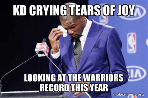 kd crying tears of joy Looking at the Warriors record this year - Kevin ...