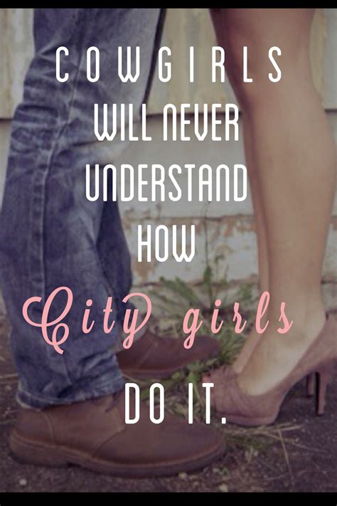 City girls and country boys, I'll never understand this. | City girl quotes, Country quotes, Quotes