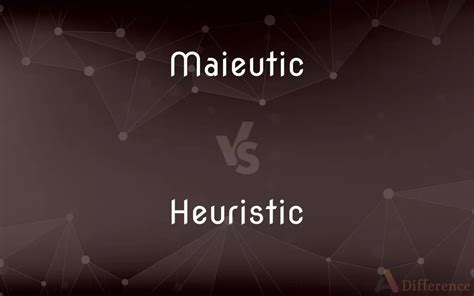 Maieutic vs. Heuristic — What’s the Difference?