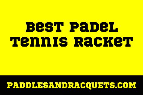 Best Padel Tennis Racket: A Comprehensive Guide to Choosing the Perfect Gear - Paddles and ...