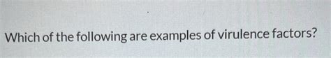 Which of the following are examples of virulence | Chegg.com