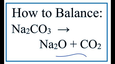 How to Balance Na2CO3 = Na2O + CO2 (Sodium carbonate Decomposing at high temp) - YouTube