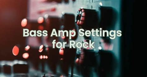 Bass Amp Settings for Rock - All For Turntables