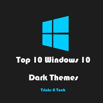 Top 10 Windows 10 Dark Themes [Latest Edition 2023] - Tricks N Tech
