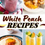 15 Best White Peach Recipes & Dessert Ideas - Insanely Good