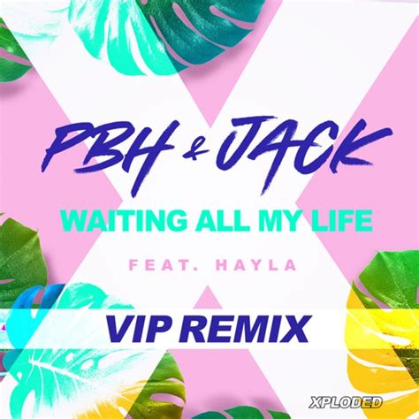 PBH & Jack, Hayla - Waiting All My LIfe [remix] (2019) :: maniadb.com