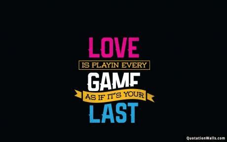 Love Is Playing Games Motivational Wallpaper for Desktop - QuotationWalls