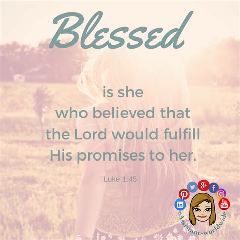 Blessed is she who believed that the Lord would fulfill His promises to her. Luke 1:45 # ...