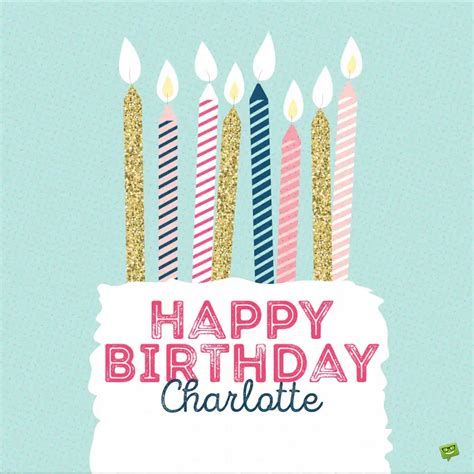 Happy Birthday, Charlotte – Images and Wishes to Share with Her