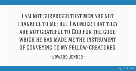 I am not surprised that men are not thankful to me; but I...