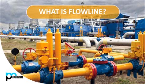 What is Flowline? - ThePipingMart Blog