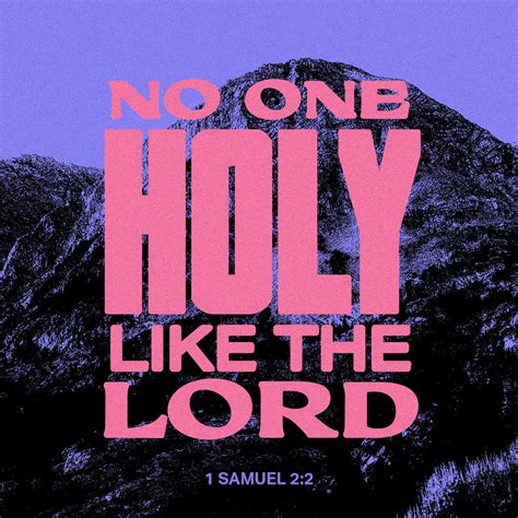 1 Samuel 2:2 No one is holy like the LORD! There is no one besides you ...