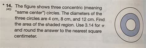 Solved: The figure shows three concentric (meaning (40) “same center”) circles. The diameters of ...