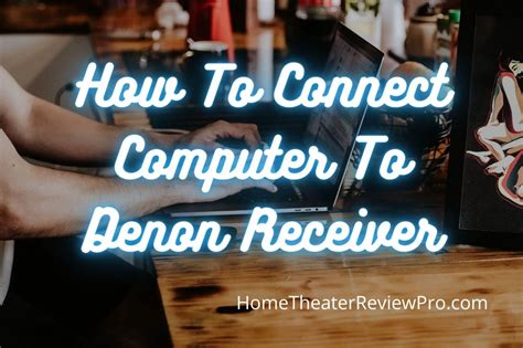 How To Connect Computer To Denon Receiver - Home Theater Review Pro