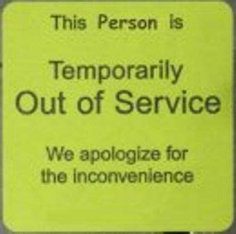 Temporarily Out of Service .lol I really need to print this out and tape it to the glass ...