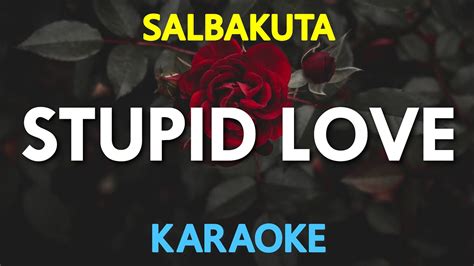 STUPID LOVE - Salbakuta (KARAOKE Version) - YouTube