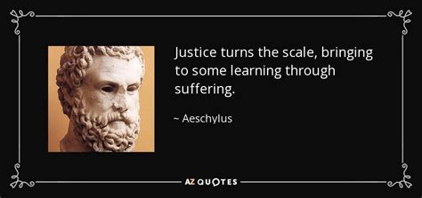 Aeschylus quote: Justice turns the scale, bringing to some learning ...