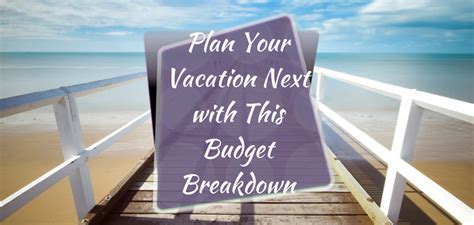 Plan Your Next Vacation with This Budget Breakdown - Budget Like a Lady