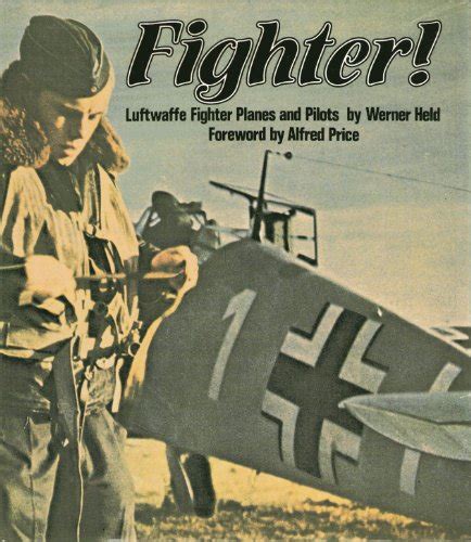 Fighter! : Luftwaffe Fighter Planes and Pilots by Held, Werner: As New Hard Cover (1982) First ...