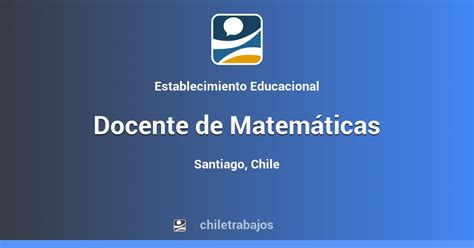 Docente de Matemáticas - Santiago | Chiletrabajos