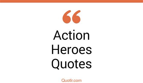 45+ Seductive Action Heroes Quotes That Will Unlock Your True Potential