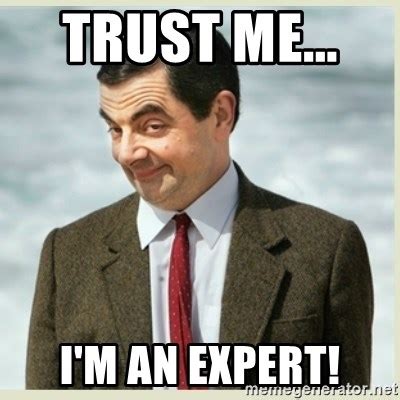 Trust me... , I'm an expert! - MR bean - Meme Generator