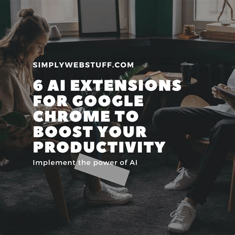 6 Google Chrome AI Extensions To Boost Productivity