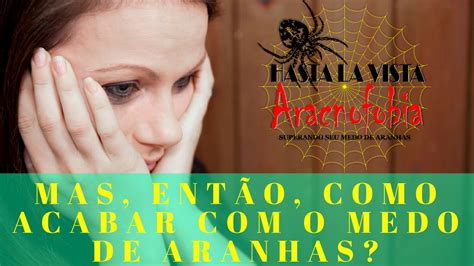 Como acabar com o medo de aranhas? Hasta La Vista Aracnofobia